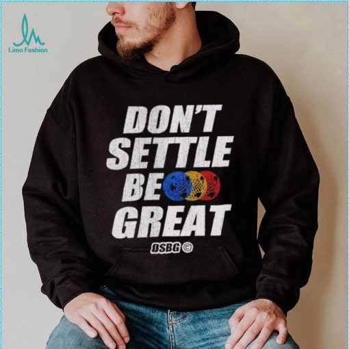 Don’t settle be great shirt