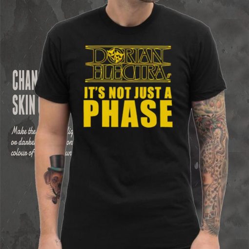 Dorian Electra it’s not just a phase shirt