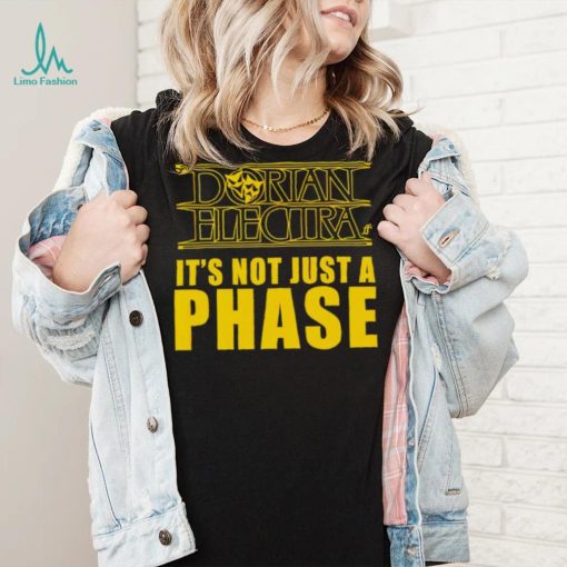 Dorian Electra it’s not just a phase shirt