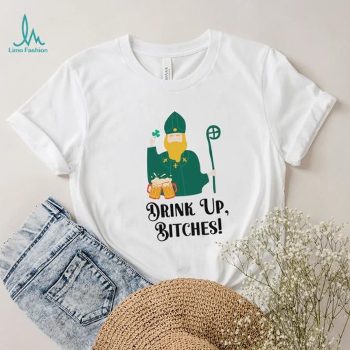 Drink Up Bitches Happy Patricks Day shirt