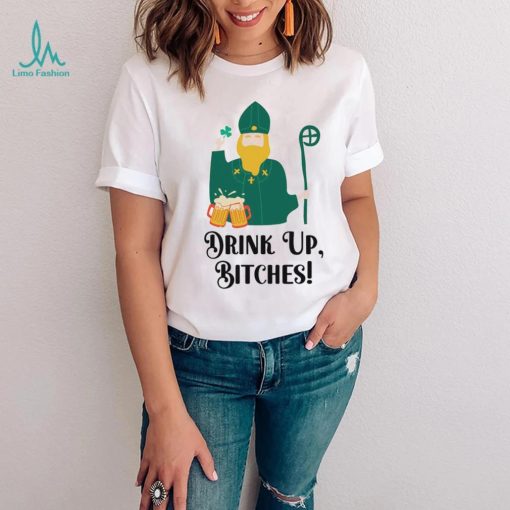 Drink Up Bitches Happy Patricks Day shirt