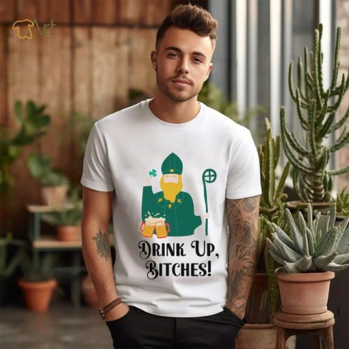 Drink Up Bitches Happy Patricks Day shirt