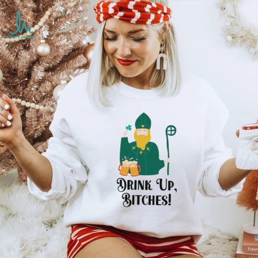 Drink Up Bitches Happy Patricks Day shirt