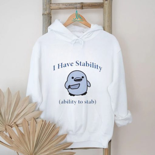 Duck I Have Stability Ability To Stab T Shirt