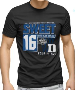 Duke Blue Devils Sweet 16 DI Women’s Basketball Four It All 2024 Shirt