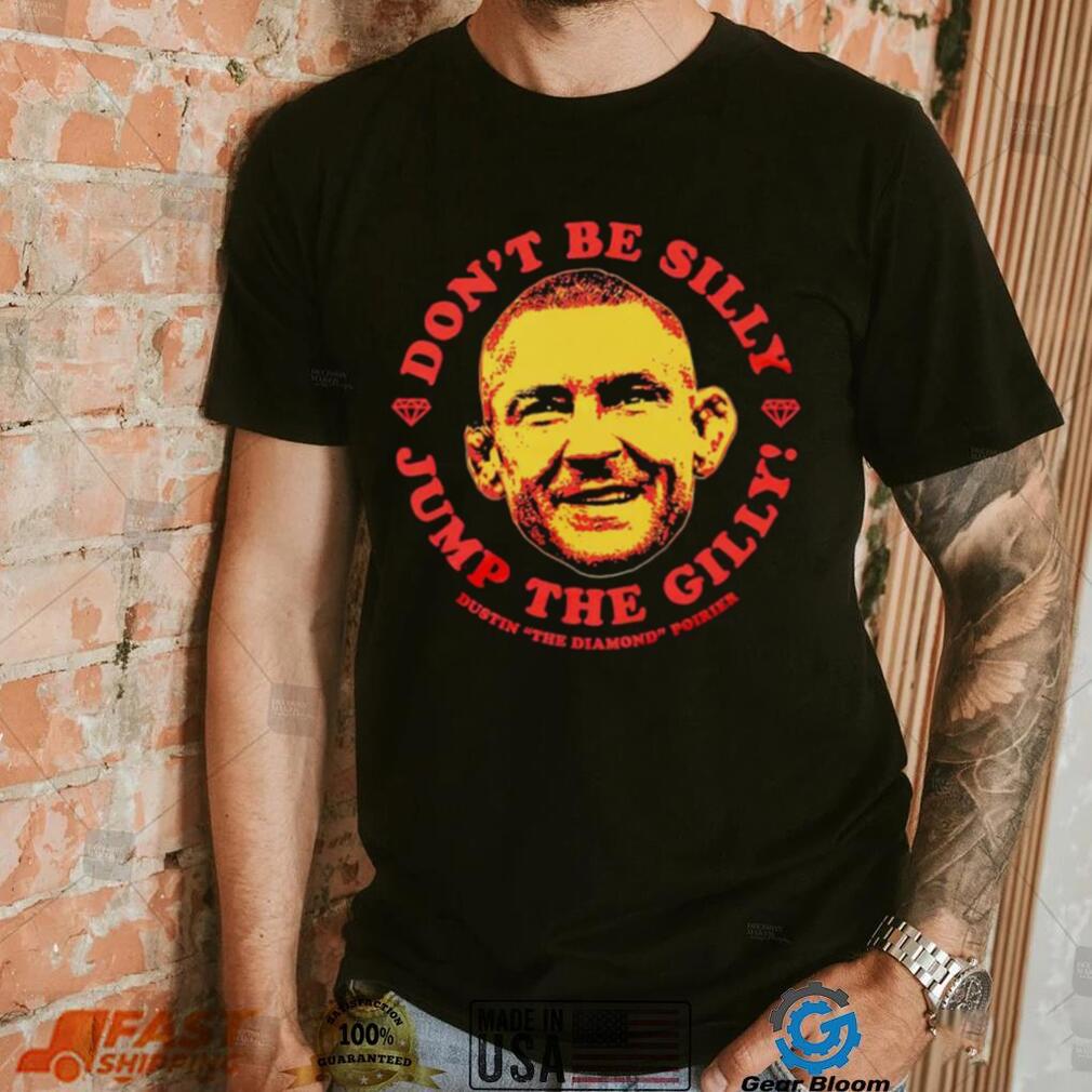Dustin Poirier don’t be silly Jump the Gilly shirt Dustin Poirier don’t be silly Jump the Gilly shirt