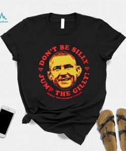 Dustin Poirier don’t be silly Jump the Gilly shirt