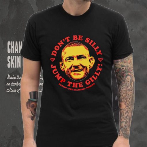 Dustin Poirier don’t be silly Jump the Gilly shirt
