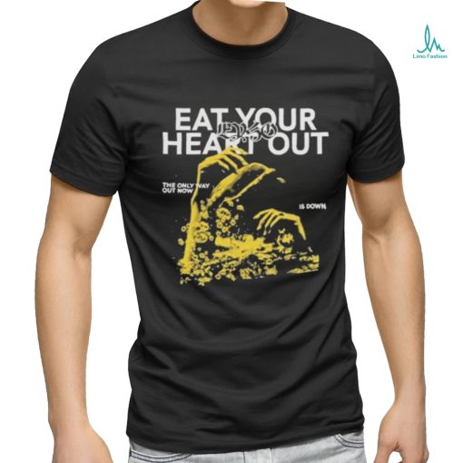 Eat Your Heart Out “Only Way Out” shirt