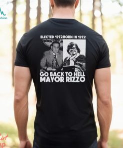 Elected 1972 Born In 1972 Go Back To Hell Mayor Rizzo Shirt