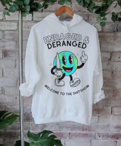 Enraged and deranged welcome to the shitshow shirt