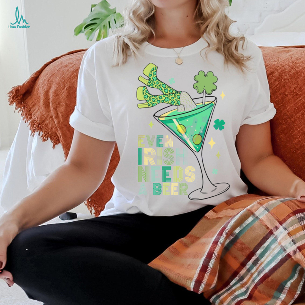 Even Irish Needs A Beer Cocktail shirt Even Irish Needs A Beer Cocktail shirt