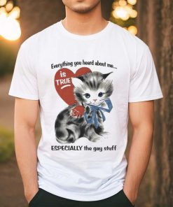 Everything You Heard About Me Is True Especially The Gay Stuff Shirt