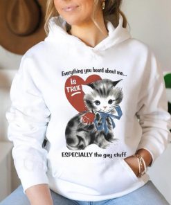 Everything You Heard About Me Is True Especially The Gay Stuff Shirt