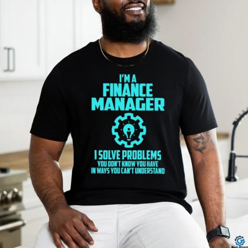 FINANCE MANAGER T shirt