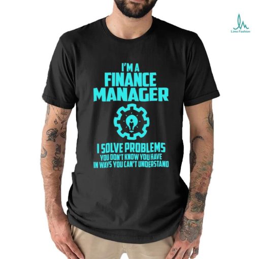 FINANCE MANAGER T shirt