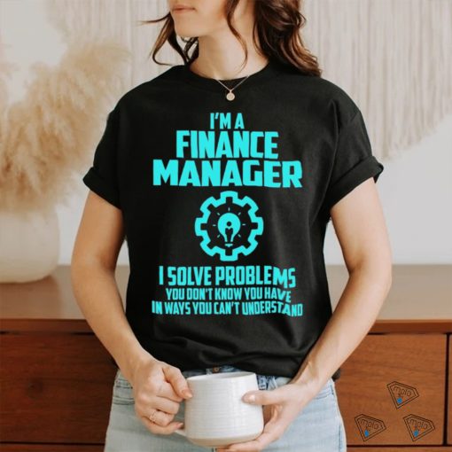 FINANCE MANAGER T shirt