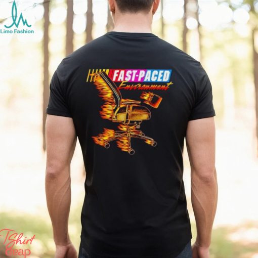Fast paced environment shirt