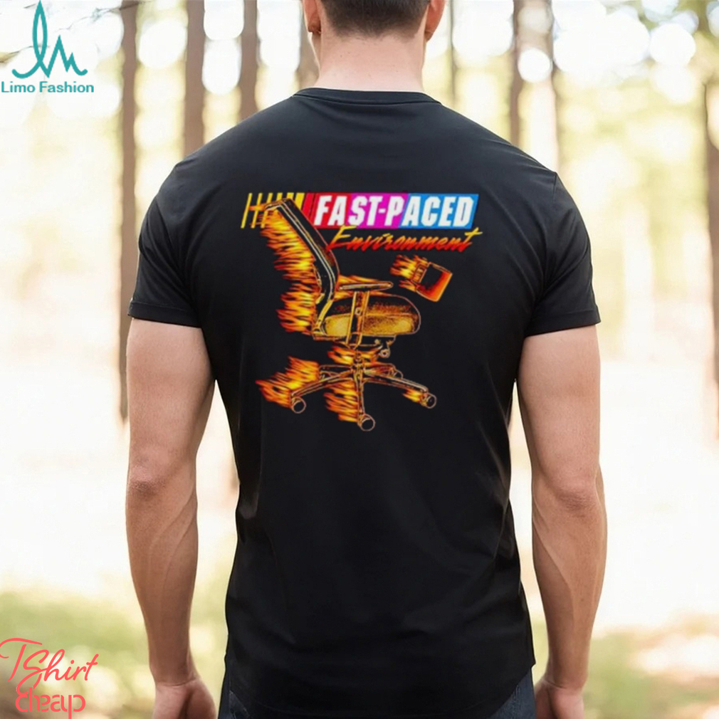 Fast paced environment shirt Fast paced environment shirt