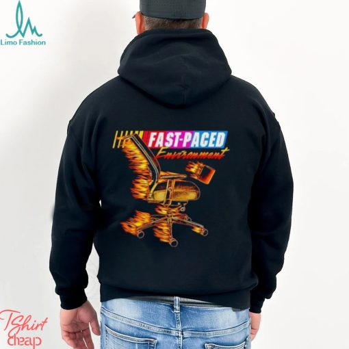 Fast paced environment shirt