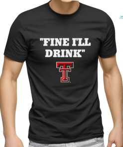 Fine I’ll Drink Texas Tech Red Raiders football shirt