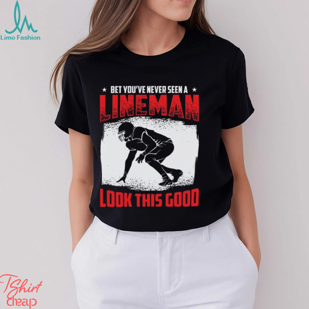 Football Lineman Life Funny Good Looking Player Sports T Shirt Football Lineman Life Funny Good Looking Player Sports T Shirt