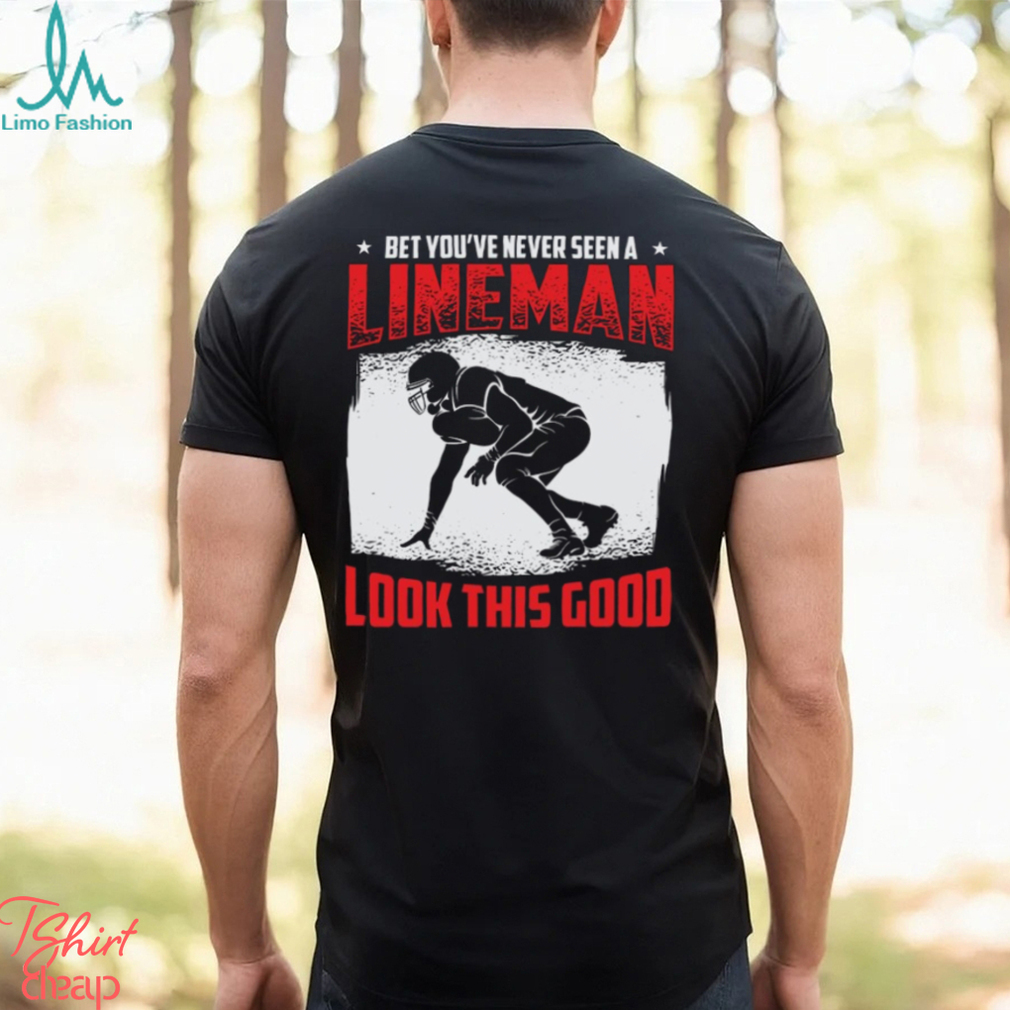Football Lineman Life Funny Good Looking Player Sports T Shirt Football Lineman Life Funny Good Looking Player Sports T Shirt