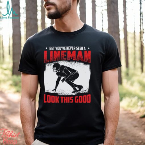 Football Lineman Life Funny Good Looking Player Sports T Shirt