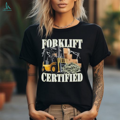 Forklift Certified Shirt