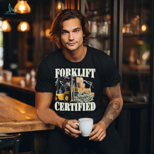 Forklift Certified Shirt