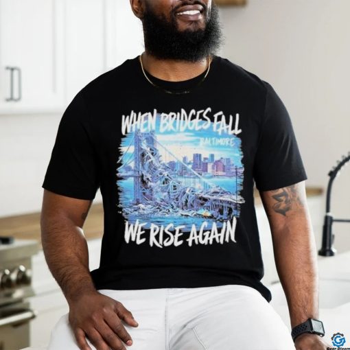 Francis Scott Key Bridge Wehen Bridges Fall We Rise Again Shirt