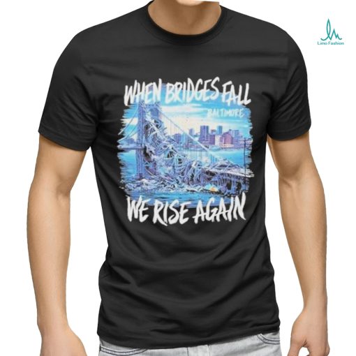 Francis Scott Key Bridge Wehen Bridges Fall We Rise Again Shirt