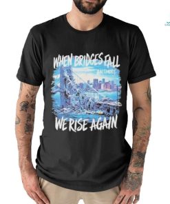 Francis Scott Key Bridge Wehen Bridges Fall We Rise Again Shirt