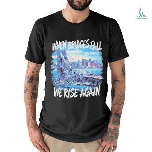 Francis Scott Key Bridge Wehen Bridges Fall We Rise Again Shirt