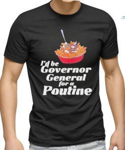 Franco Terrazzano I’d Be Governor General For A Poutine T Shirt, hoodie, sweater, long sleeve and tank top Franco Terrazzano I’d Be Governor General For A Poutine T Shirt