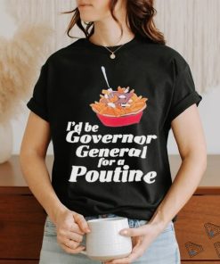 Franco Terrazzano I’d Be Governor General For A Poutine T Shirt, hoodie, sweater, long sleeve and tank top Franco Terrazzano I’d Be Governor General For A Poutine T Shirt