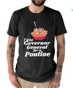 Franco Terrazzano I’d Be Governor General For A Poutine T Shirt, hoodie, sweater, long sleeve and tank top Franco Terrazzano I’d Be Governor General For A Poutine T Shirt