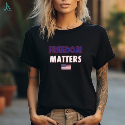 Freedom Matters T Shirt