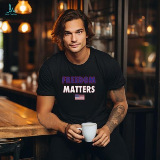 Freedom Matters T Shirt