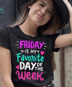 Friday is my favorite day of the week text shirt