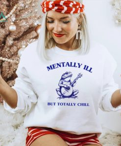 Frog with guitar Mentally ill but totally chill shirt
