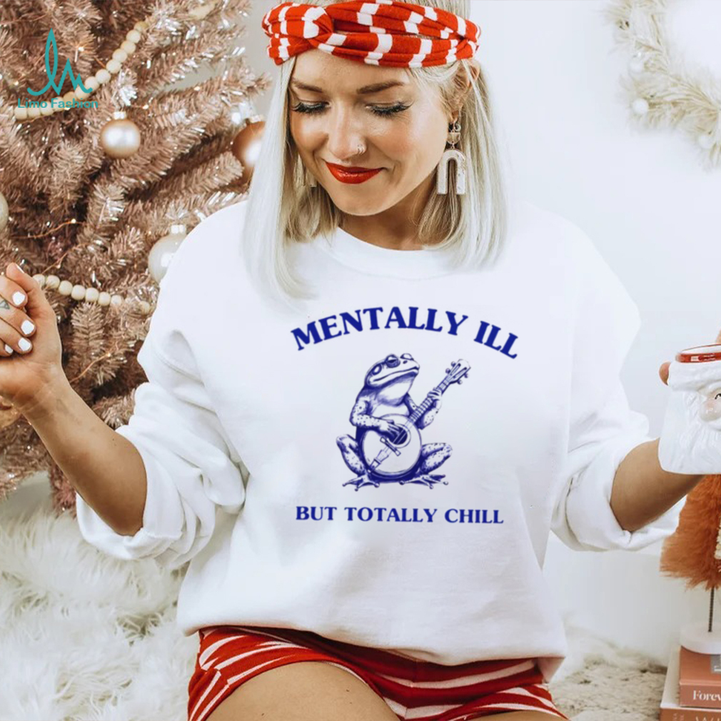 Frog with guitar Mentally ill but totally chill shirt Frog with guitar Mentally ill but totally chill shirt