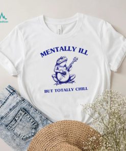 Frog with guitar Mentally ill but totally chill shirt