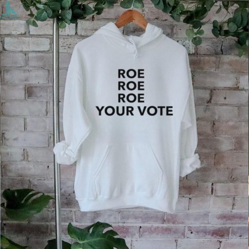 [Front + Back] Roe Roe Roe Your Vote We Must Now Be Ruthless Ladies Boyfriend Shirt