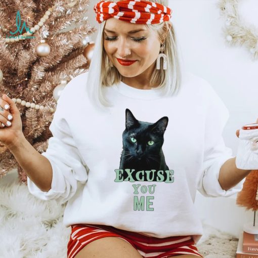 Funny Black Cat with Green Eyes Excuse You Me shirt