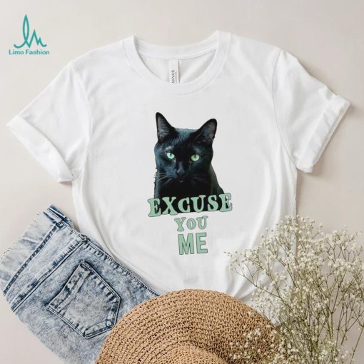 Funny Black Cat with Green Eyes Excuse You Me shirt