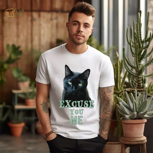 Funny Black Cat with Green Eyes Excuse You Me shirt