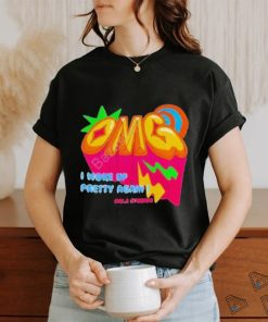 Gaia Studios Omg I Woke Up Pretty Again Shirt