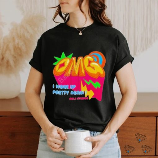 Gaia Studios Omg I Woke Up Pretty Again Shirt