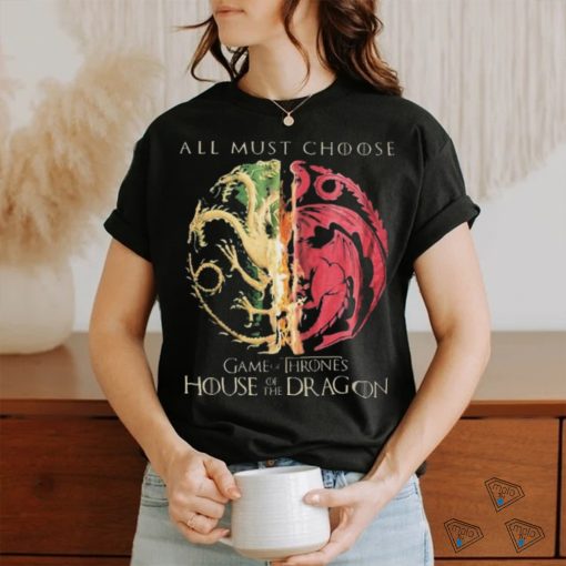 Game Of Thrones House Of The Dragon All Must Choose Shirt